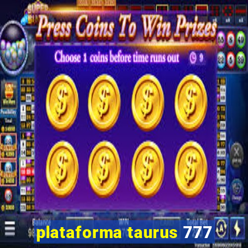 plataforma taurus 777